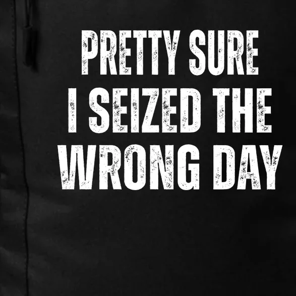 Pretty Sure I Seized The Wrong Day Funny Quote Daily Commute Backpack