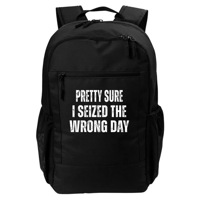 Pretty Sure I Seized The Wrong Day Funny Quote Daily Commute Backpack