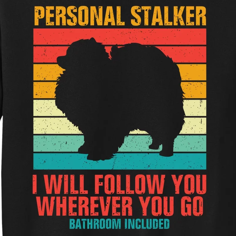 Personal Stalker I Will Follow You Wherever You Go Bathroom Included Sweatshirt