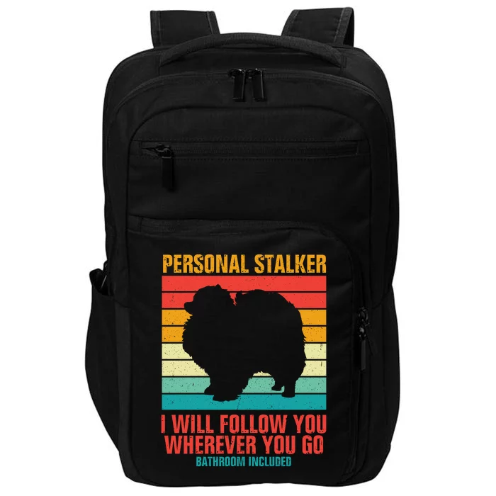 Personal Stalker I Will Follow You Wherever You Go Bathroom Included Impact Tech Backpack