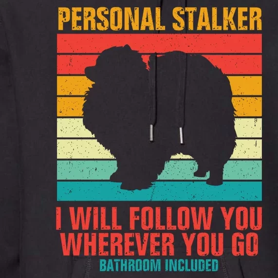 Personal Stalker I Will Follow You Wherever You Go Bathroom Included Premium Hoodie