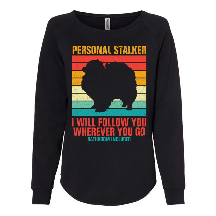 Personal Stalker I Will Follow You Wherever You Go Bathroom Included Womens California Wash Sweatshirt