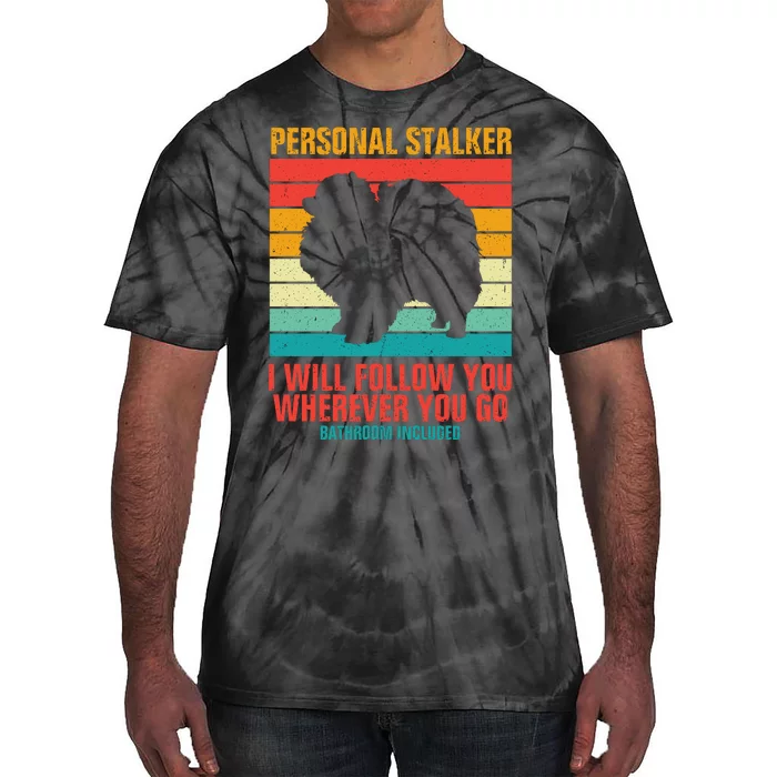 Personal Stalker I Will Follow You Wherever You Go Bathroom Included Tie-Dye T-Shirt