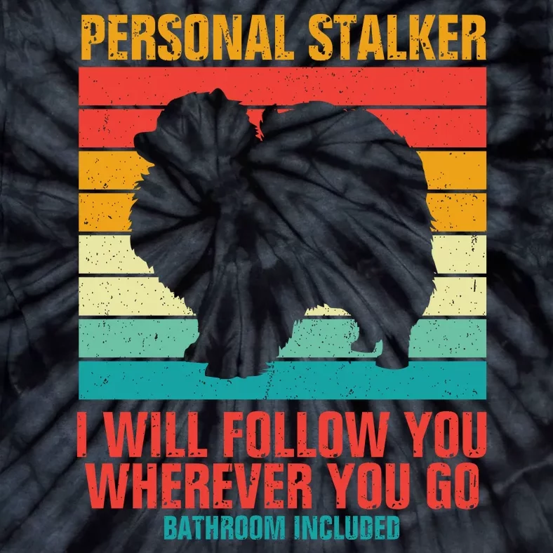 Personal Stalker I Will Follow You Wherever You Go Bathroom Included Tie-Dye T-Shirt