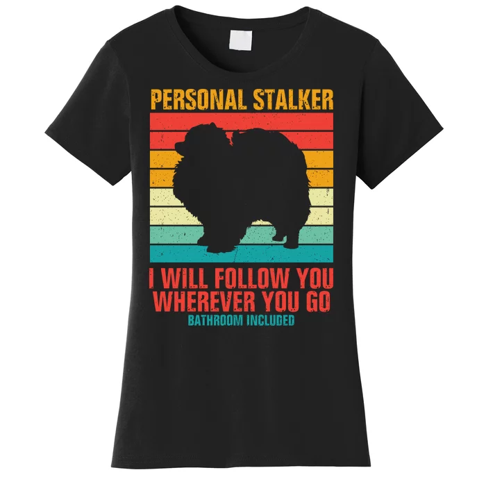 Personal Stalker I Will Follow You Wherever You Go Bathroom Included Women's T-Shirt