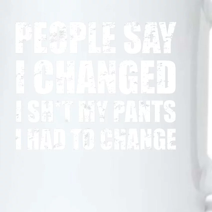 People Say I Changed I Had To Change Funny Sarcastic Sayings Black Color Changing Mug