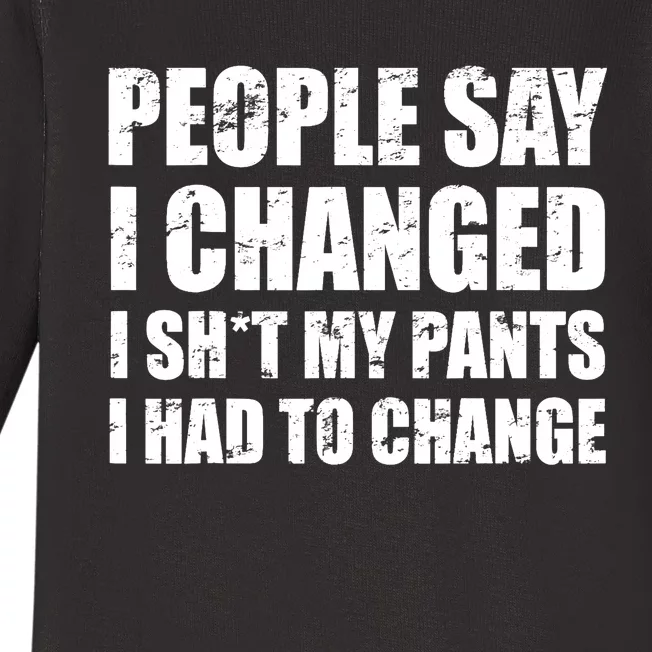 People Say I Changed I Had To Change Funny Sarcastic Sayings Baby Long Sleeve Bodysuit