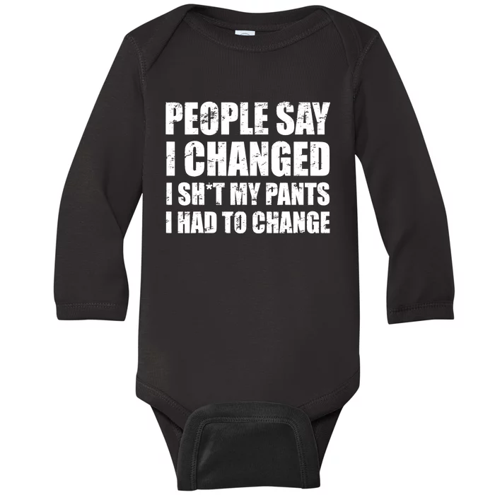 People Say I Changed I Had To Change Funny Sarcastic Sayings Baby Long Sleeve Bodysuit