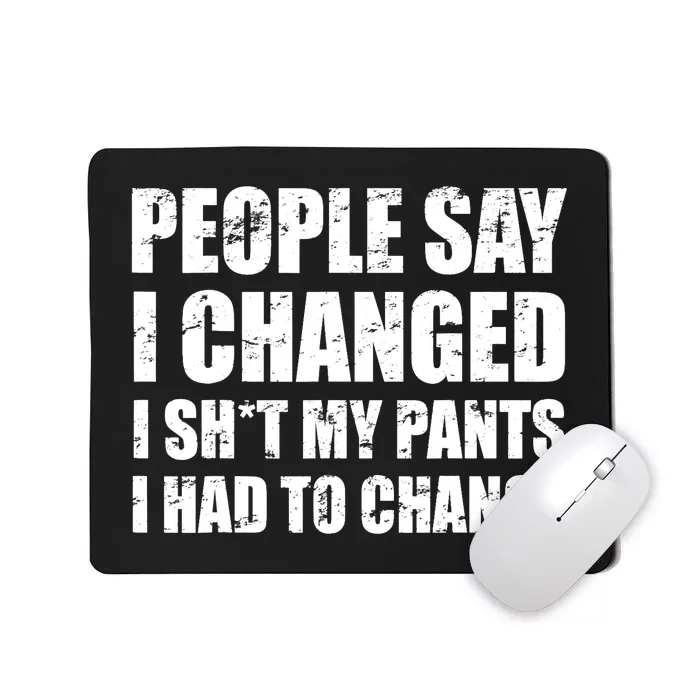 People Say I Changed I Had To Change Funny Sarcastic Sayings Mousepad