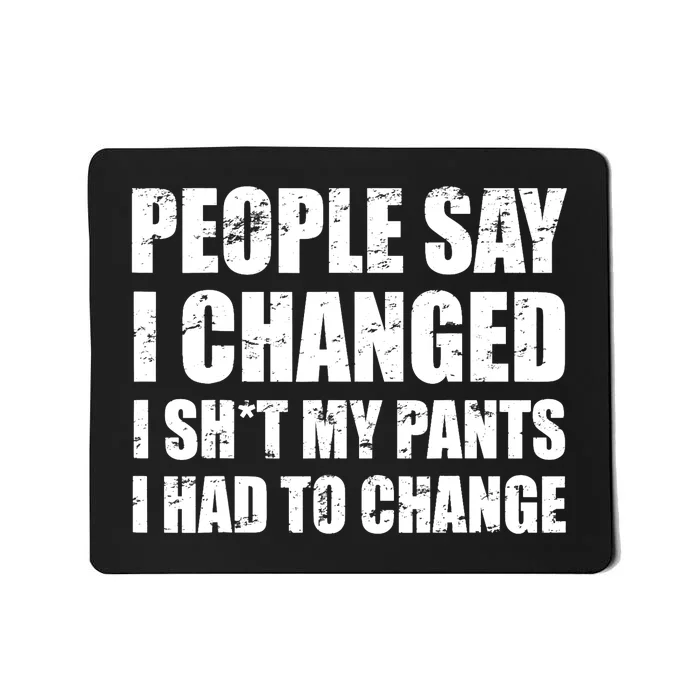 People Say I Changed I Had To Change Funny Sarcastic Sayings Mousepad