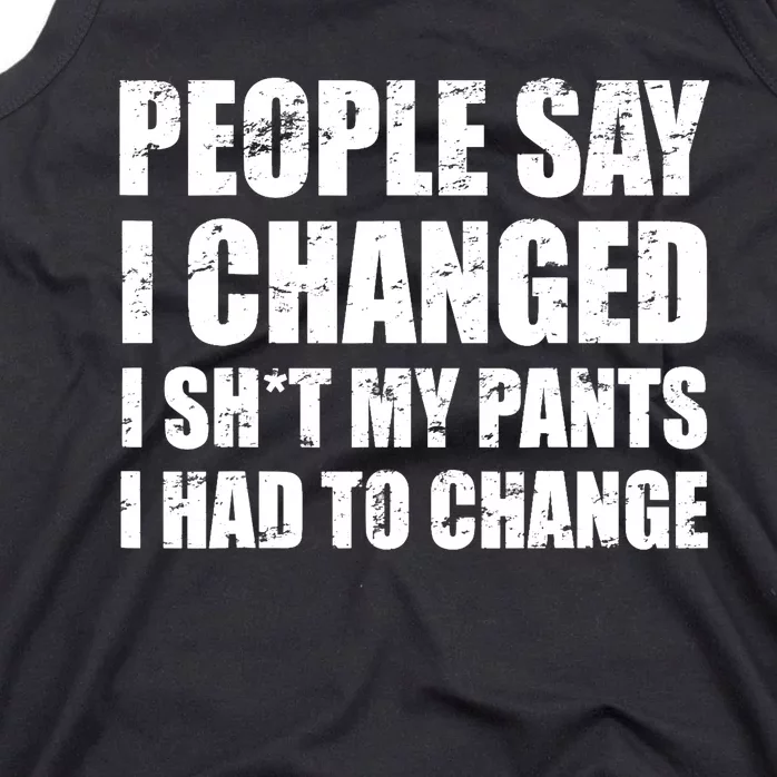 People Say I Changed I Had To Change Funny Sarcastic Sayings Tank Top