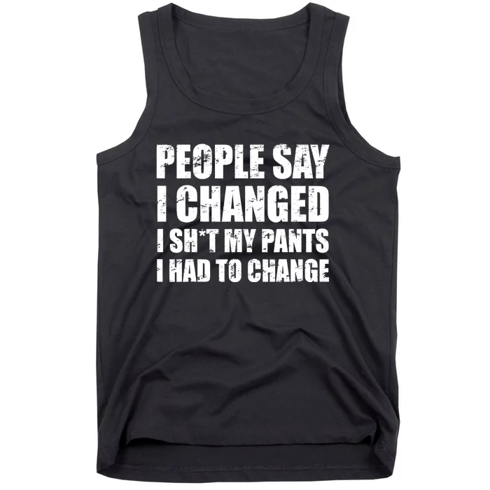 People Say I Changed I Had To Change Funny Sarcastic Sayings Tank Top