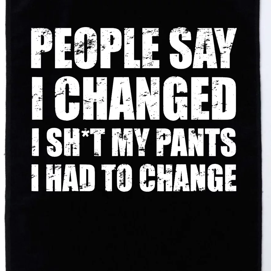 People Say I Changed I Had To Change Funny Sarcastic Sayings Platinum Collection Golf Towel