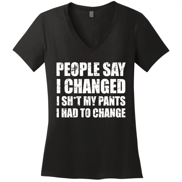 People Say I Changed I Had To Change Funny Sarcastic Sayings Women's V-Neck T-Shirt