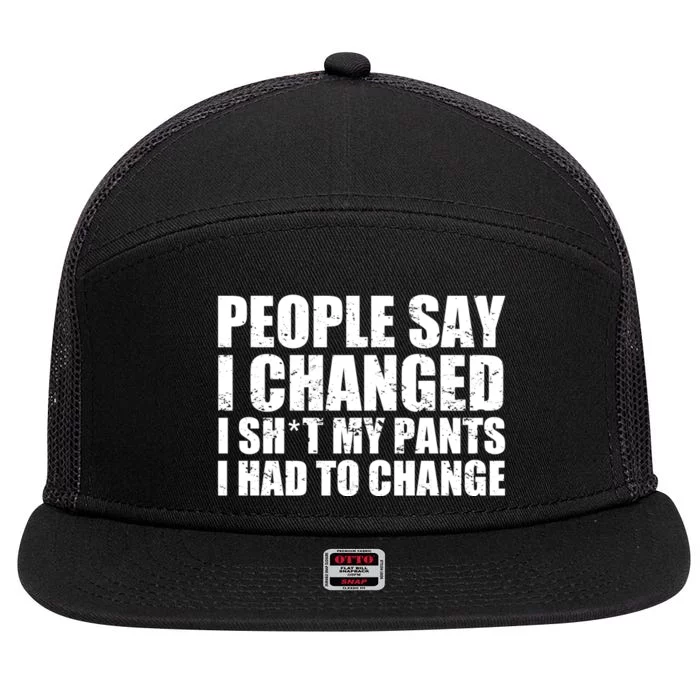 People Say I Changed I Had To Change Funny Sarcastic Sayings 7 Panel Mesh Trucker Snapback Hat