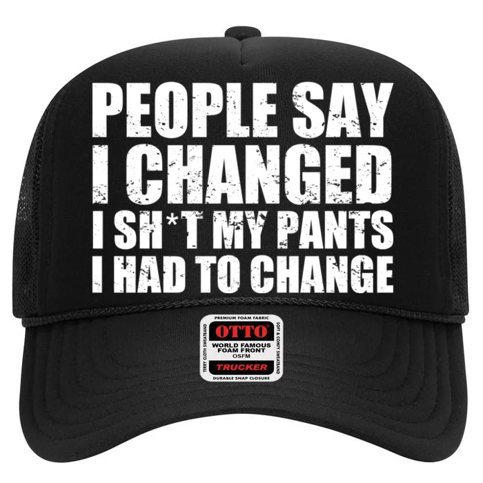 People Say I Changed I Had To Change Funny Sarcastic Sayings High Crown Mesh Trucker Hat