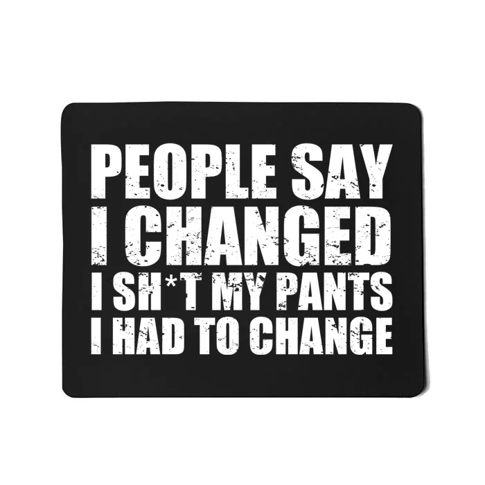 People Say I Changed I Had To Change Funny Sarcastic Sayings Mousepad