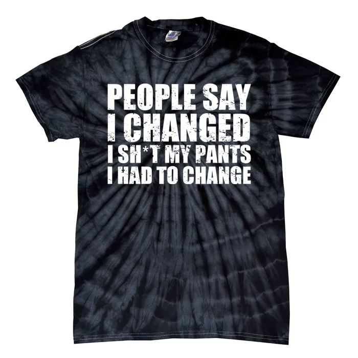 People Say I Changed I Had To Change Funny Sarcastic Sayings Tie-Dye T-Shirt