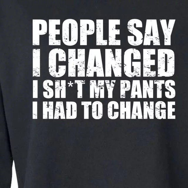 People Say I Changed I Had To Change Funny Sarcastic Sayings Cropped Pullover Crew