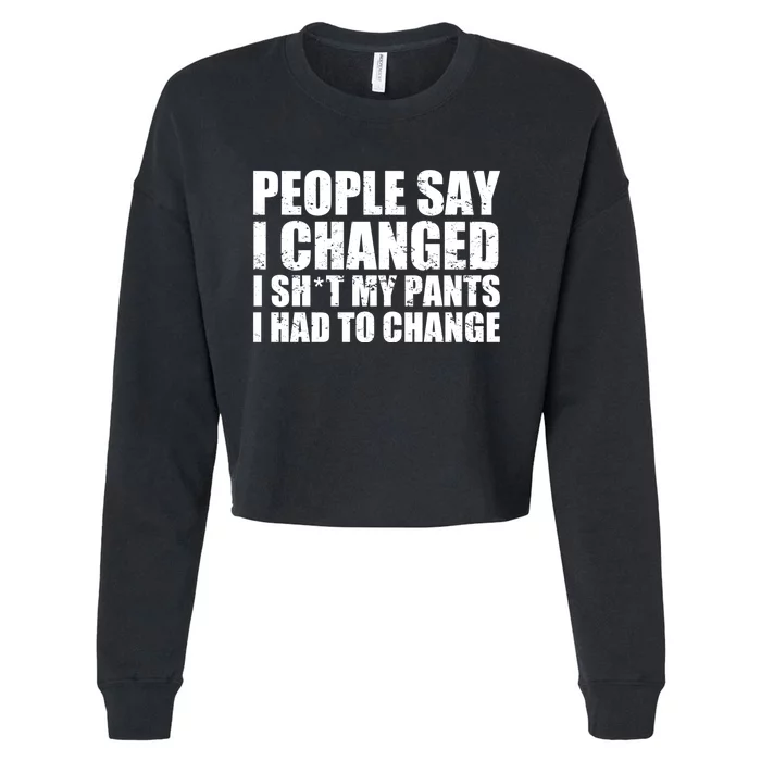 People Say I Changed I Had To Change Funny Sarcastic Sayings Cropped Pullover Crew