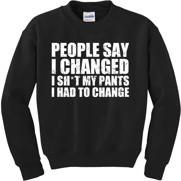 People Say I Changed I Had To Change Funny Sarcastic Sayings Kids Sweatshirt