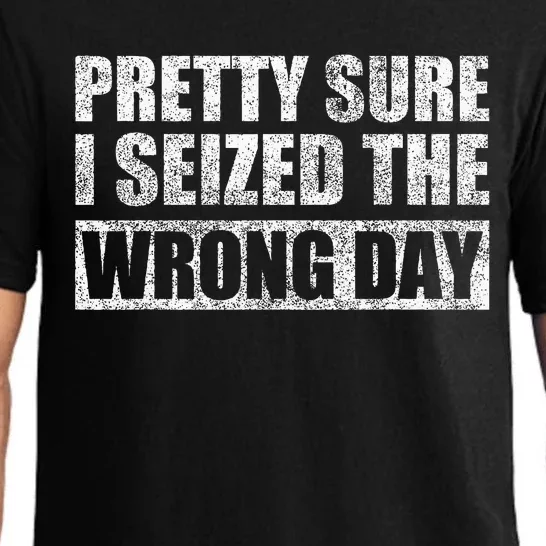 Pretty Sure I Seized The Wrong Day Funny Saying Pajama Set