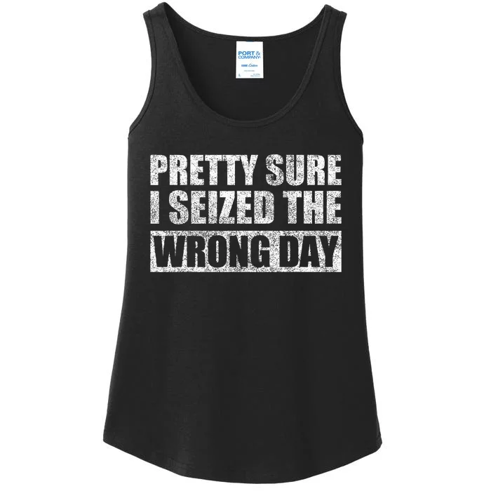 Pretty Sure I Seized The Wrong Day Funny Saying Ladies Essential Tank