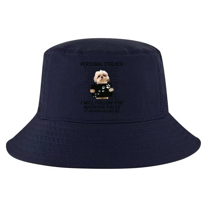 Personal Stalker I Will Follow You Funny Shih Tzu Lovers Cool Comfort Performance Bucket Hat