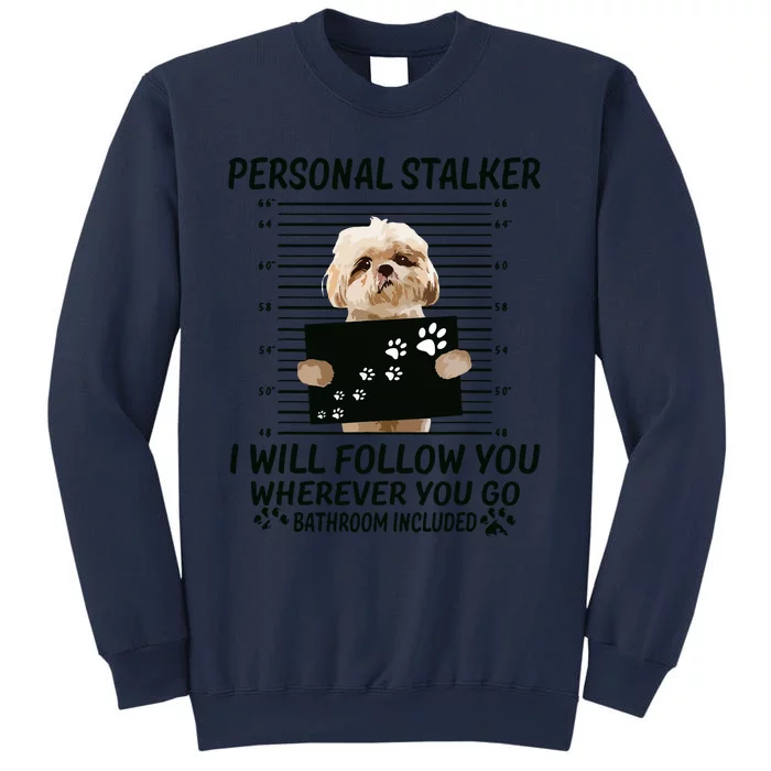 Personal Stalker I Will Follow You Funny Shih Tzu Lovers Sweatshirt