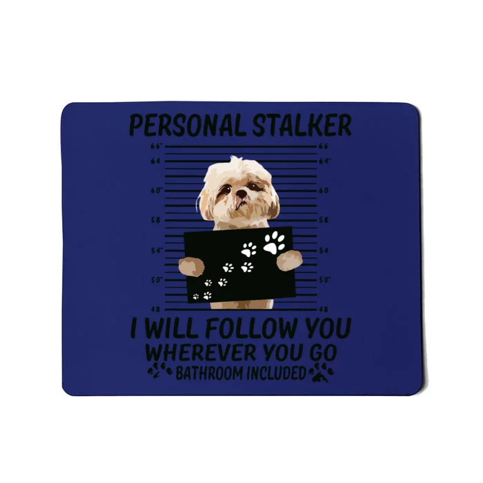 Personal Stalker I Will Follow You Funny Shih Tzu Lovers Mousepad