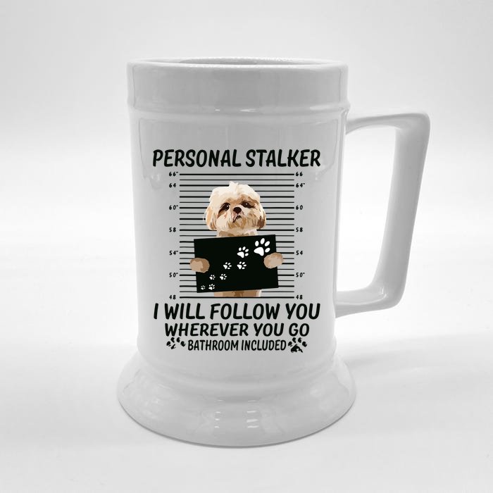 Personal Stalker I Will Follow You Funny Shih Tzu Lovers Front & Back Beer Stein