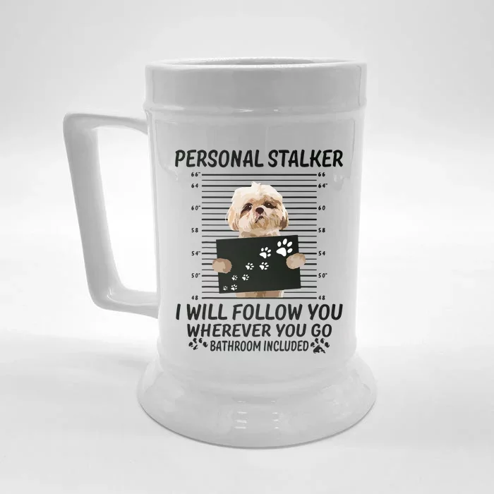 Personal Stalker I Will Follow You Funny Shih Tzu Lovers Front & Back Beer Stein