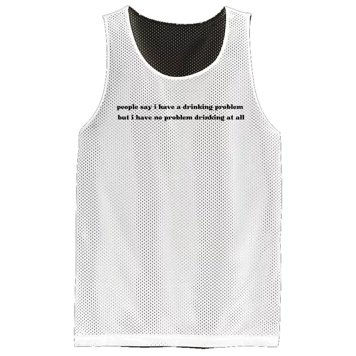 People Say I Have A Drinking Problem But I Have No Problem Drinking At All Mesh Reversible Basketball Jersey Tank