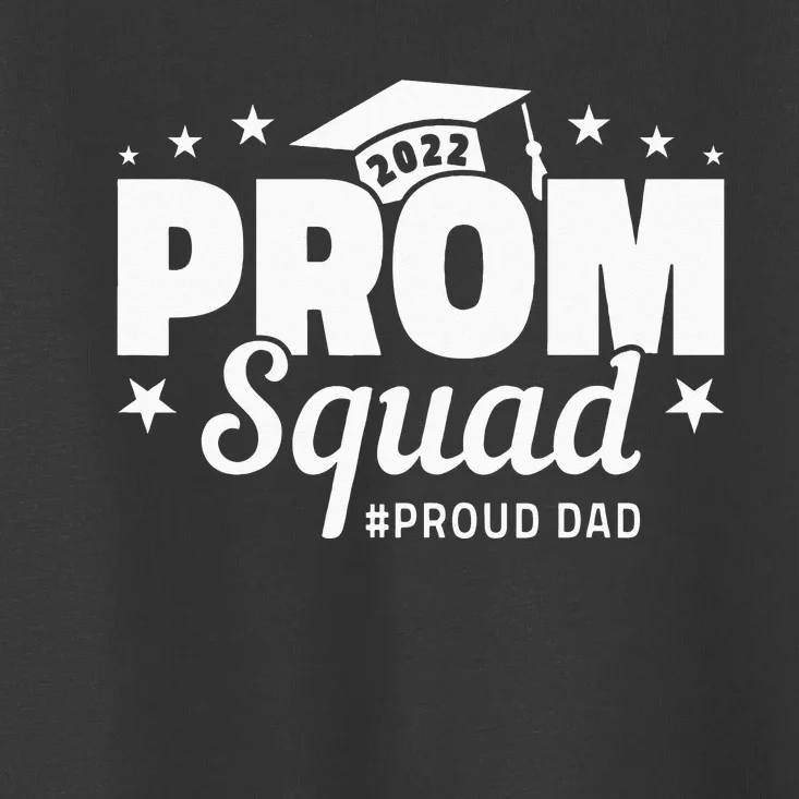 Prom Squad I Graduate Prom Class Of I Proud Dad Toddler T-Shirt