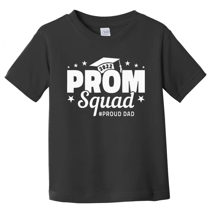 Prom Squad I Graduate Prom Class Of I Proud Dad Toddler T-Shirt