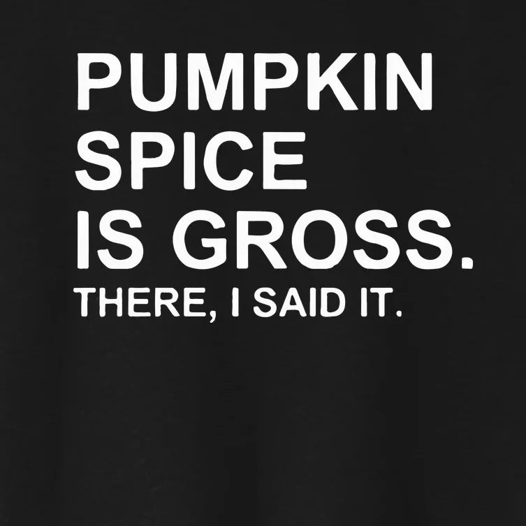 Pumpkin Spice Is Gross There I Said It Women's Crop Top Tee