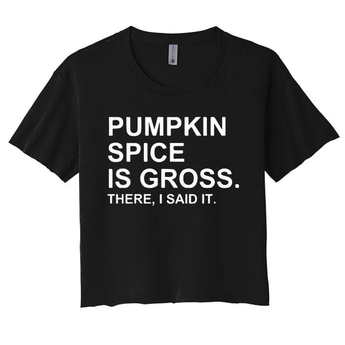 Pumpkin Spice Is Gross There I Said It Women's Crop Top Tee