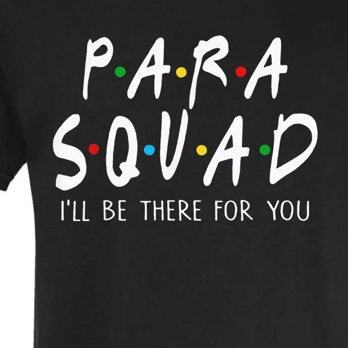 Para Squad Ill Be There For You Teacher Garment-Dyed Heavyweight T-Shirt