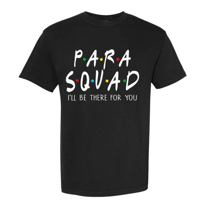 Para Squad Ill Be There For You Teacher Garment-Dyed Heavyweight T-Shirt