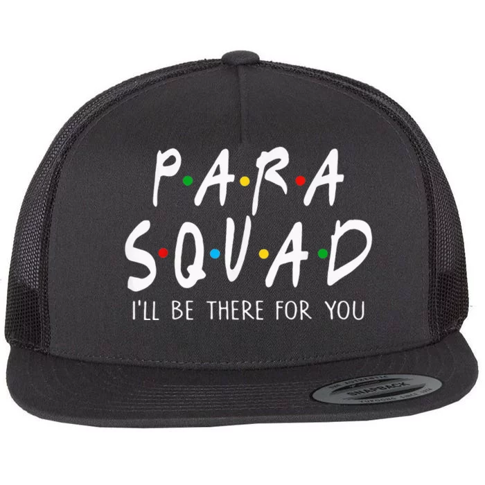 Para Squad Ill Be There For You Teacher Flat Bill Trucker Hat