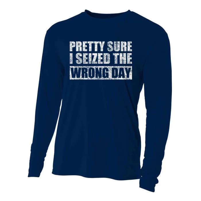 Pretty Sure I Seized The Wrong Day Funny Saying Cooling Performance Long Sleeve Crew