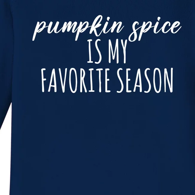 Pumpkin Spice Is My Favorite Season Fall Lover Baby Long Sleeve Bodysuit