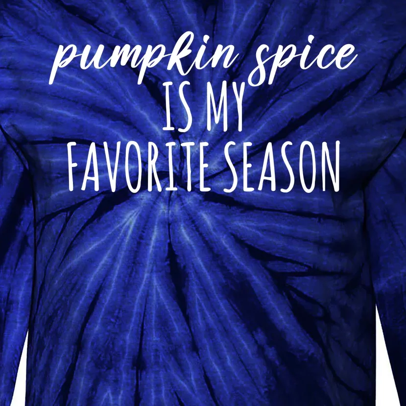 Pumpkin Spice Is My Favorite Season Fall Lover Tie-Dye Long Sleeve Shirt