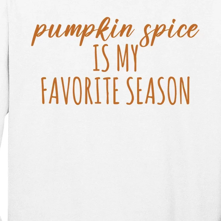 Pumpkin Spice Is My Favorite Season Fall Lover Long Sleeve Shirt