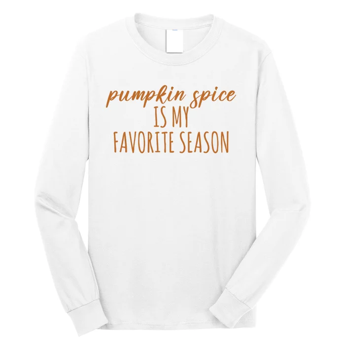 Pumpkin Spice Is My Favorite Season Fall Lover Long Sleeve Shirt