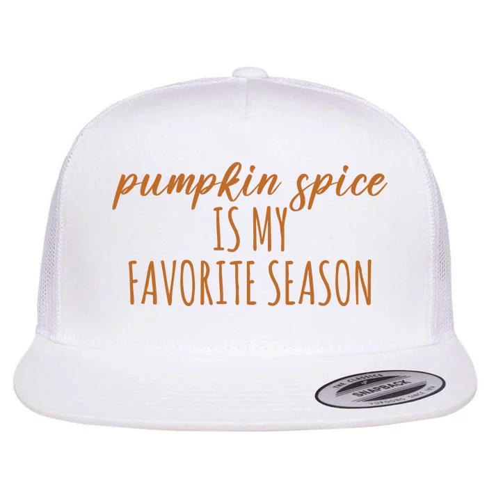 Pumpkin Spice Is My Favorite Season Fall Lover Flat Bill Trucker Hat