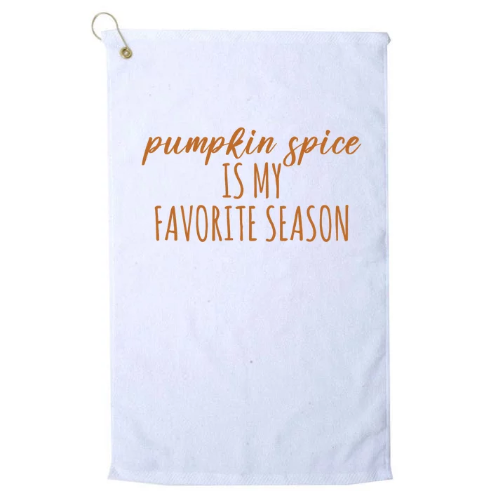 Pumpkin Spice Is My Favorite Season Fall Lover Platinum Collection Golf Towel