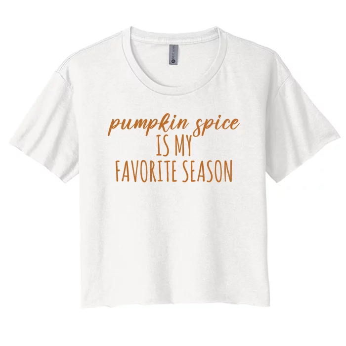 Pumpkin Spice Is My Favorite Season Fall Lover Women's Crop Top Tee