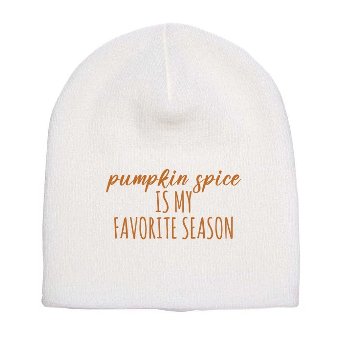 Pumpkin Spice Is My Favorite Season Fall Lover Short Acrylic Beanie