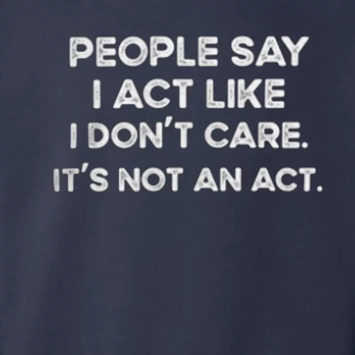 PEOPLE SAY I ACT LIKE I DONT CARE ITS NOT AN ACT Toddler Hoodie